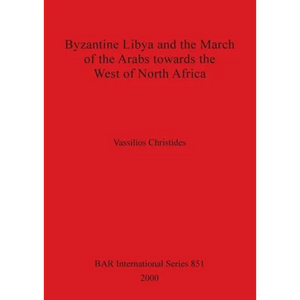 Byzantine Libya and the March of the Arabs towards the West of North Africa - Paperback