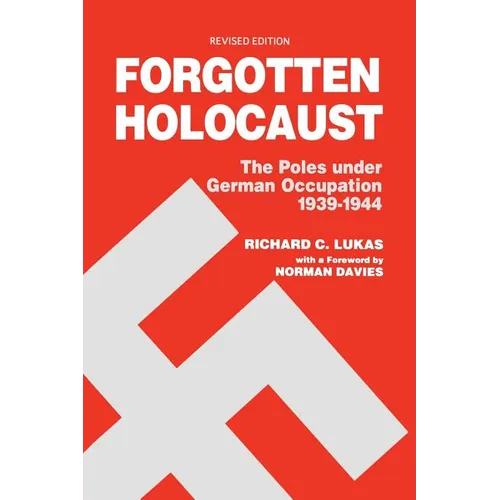 Forgotten Holocaust: The Poles Under German Occupation, 1939-1944 - Paperback