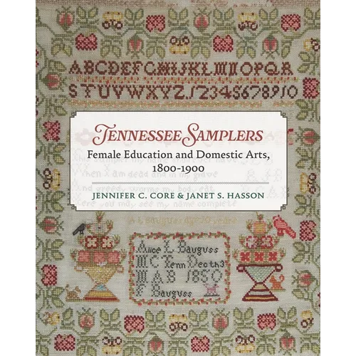 Tennessee Samplers: Female Education and Domestic Arts, 1800-1900 - Hardcover