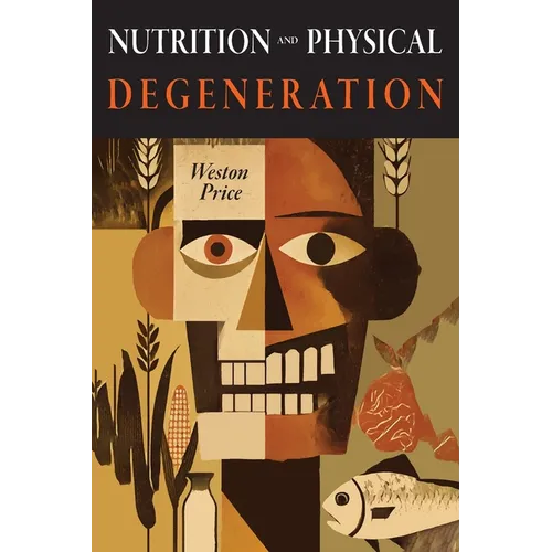 Nutrition and Physical Degeneration - Paperback