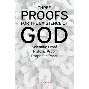 Three Proofs for the Existence of God: Scientific Proof, Historic Proof, Prophetic Proof - Paperback
