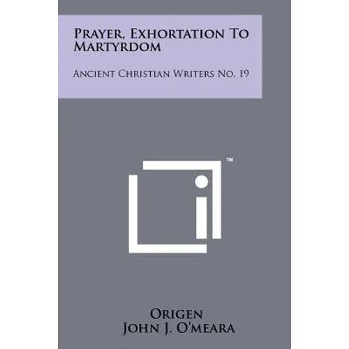 Prayer, Exhortation To Martyrdom: Ancient Christian Writers No. 19 - Paperback