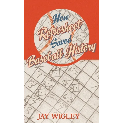 How Retrosheet Saved Baseball History - Hardcover
