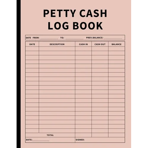 Petty Cash Log Book: Bookkeeping Ledger Book for Daily, Monthly, and Yearly Tracking of Cash In, Cash Out, Transactions, and Finances for Small Busine - Paperback