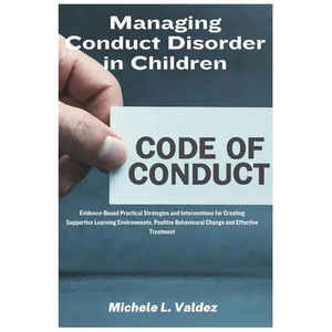 Managing Conduct Disorder in Children: Evidence-Based Practical Strategies and Interventions for Creating Supportive Learning Environments, Positive B - Paperback