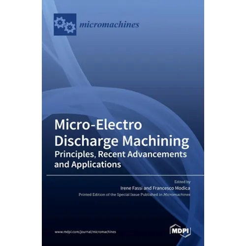 Micro-Electro Discharge Machining: Principles, Recent Advancements and Applications - Hardcover