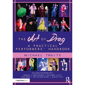 The Art of Drag: A Practical Performers' Handbook - Paperback