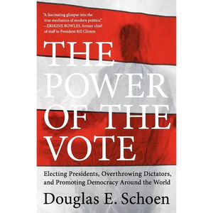 The Power of the Vote: Electing Presidents, Overthrowing Dictators, and Promoting Democracy Around the World - Paperback