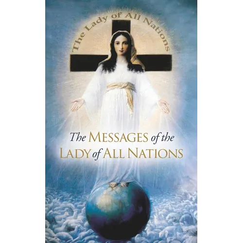 The Messages of the Lady of All Nations - Paperback