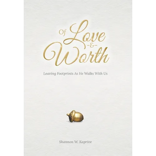 Of Love and Worth: Leaving Footprints As He Walks With Us - Hardcover
