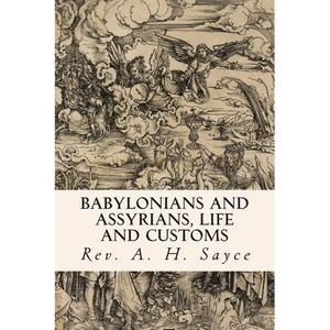 Babylonians and Assyrians, Life and Customs - Paperback