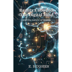 Reality Unbound - The Digital Mind (and the nature of reality) - Paperback