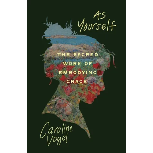 As Yourself: The Sacred Work of Embodying Grace - Paperback