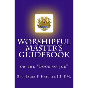 Worshipful Master's Guidebook: or the "Book of Joe" - Paperback