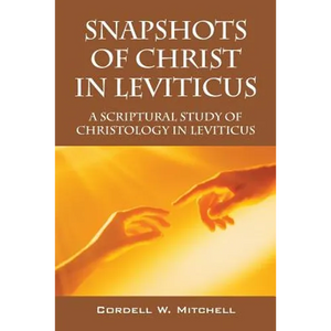 Snapshots of Christ in Leviticus: A Scriptural Study of Christology in Leviticus - Paperback