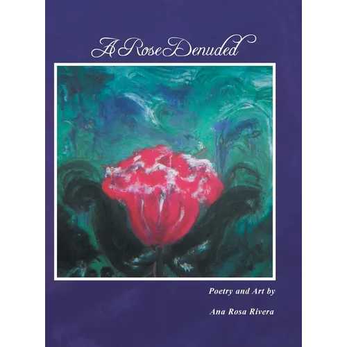 A Rose Denuded - Hardcover