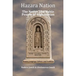 Hazara Nation: The Native and Noble People of Afghanistan - Paperback