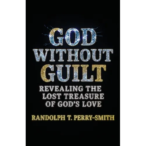 God Without Guilt: Revealing the Lost Treasure of God's Love - Paperback