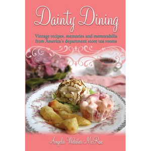 Dainty Dining: Vintage recipes, memories and memorabilia from America's department store tea rooms - Paperback