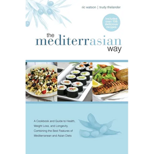 The MediterrAsian Way: A cookbook and guide to health, weight loss and longevity, combining the best features of Mediterranean and Asian diets - Paperback
