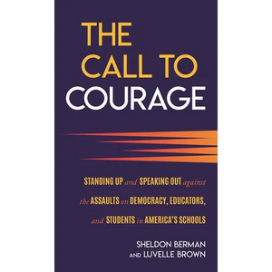 The Call to Courage: Standing Up and Speaking Out Against the Assaults on Democracy, Educators, and Students in America's Schools - Hardcover