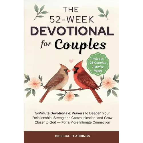 The 52-Week Devotional for Couples: 5-Minute Devotions & Prayers to Deepen Your Relationship, Strengthen Communication, and Grow Closer to God - For a - Paperback