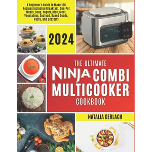 The Ultimate Ninja Combi Multicooker Cookbook: Beginners Guide To Make 100 Types Of Recipes At Home Including Breakfast, One Pot Meals, Soup, Yogurt, - Paperback