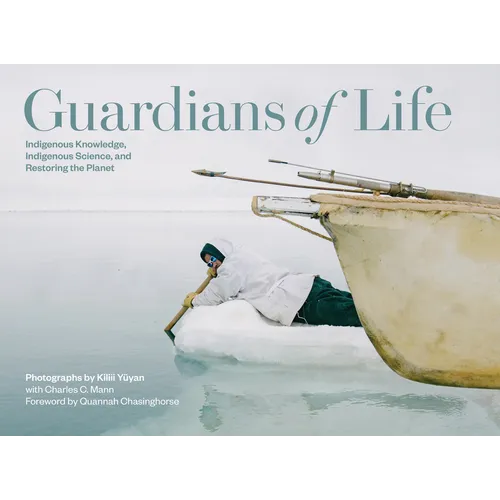 Guardians of Life: Indigenous Knowledge, Indigenous Science, and Restoring the Planet - Hardcover