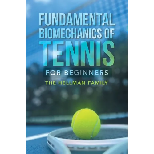 Fundamental Biomechanics of Tennis for Beginners - Paperback