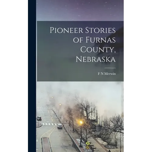 Pioneer Stories of Furnas County, Nebraska - Hardcover
