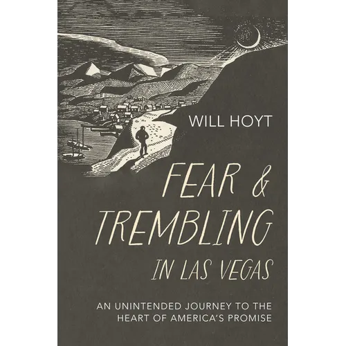 Fear and Trembling in Las Vegas: An Unintended Journey to the Heart of America's Promise - Hardcover