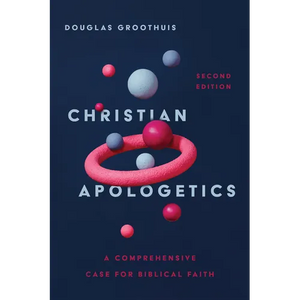 Christian Apologetics: A Comprehensive Case for Biblical Faith - Hardcover