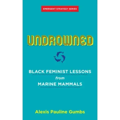 Undrowned: Black Feminist Lessons from Marine Mammals - Paperback