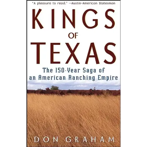 Kings of Texas: The 150-Year Saga of an American Ranching Empire - Paperback