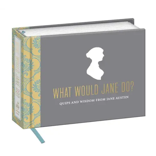 What Would Jane Do?: Quips and Wisdom from Jane Austen - Hardcover