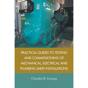 Practical Guides to Testing and Commissioning of Mechanical, Electrical and Plumbing (Mep) Installations - Paperback