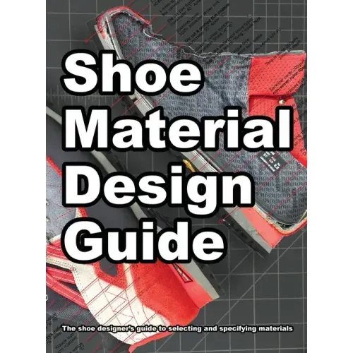 Shoe Material Design Guide: The shoe designers complete guide to selecting and specifying footwear materials - Hardcover