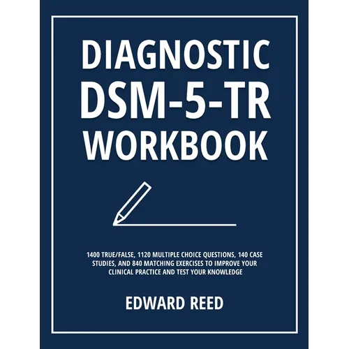 Diagnostic DSM-5-TR Workbook: 1400 True/False, 1120 Multiple Choice Questions, 140 Case Studies, and 840 Matching Exercises to Improve Your Clinical P - Hardcover