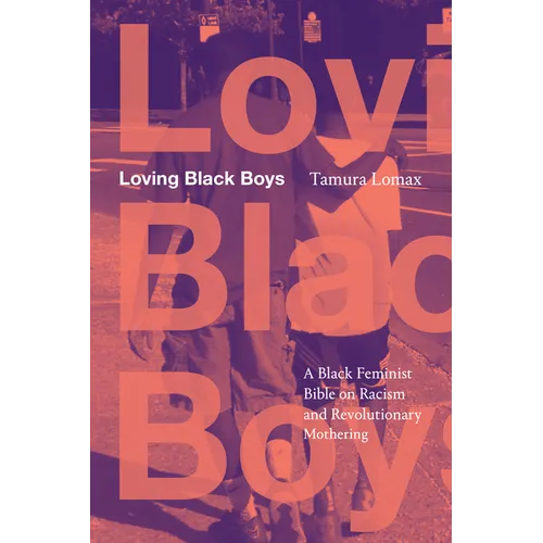 Loving Black Boys: A Black Feminist Bible on Racism and Revolutionary Mothering - Paperback