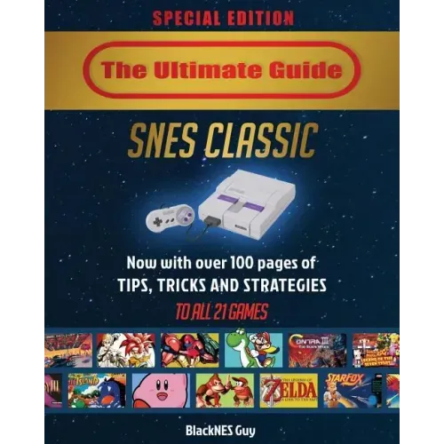 SNES Classic: The Ultimate Guide To The SNES Classic Edition: Tips, Tricks and Strategies To All 21 Games! - Paperback