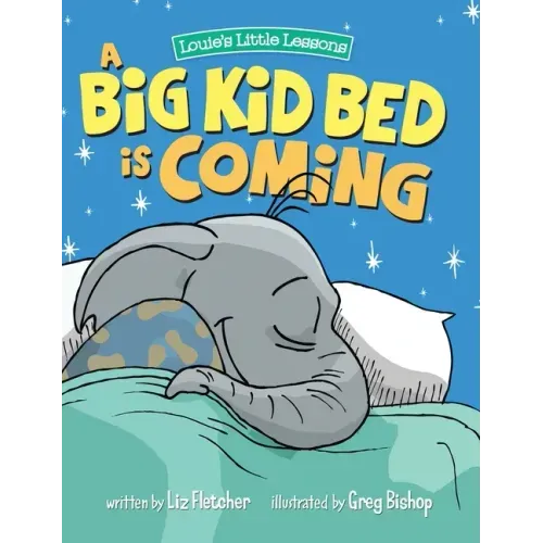 A Big Kid Bed is Coming: How to Transition and Keep Your Toddler in Their Bed - Hardcover