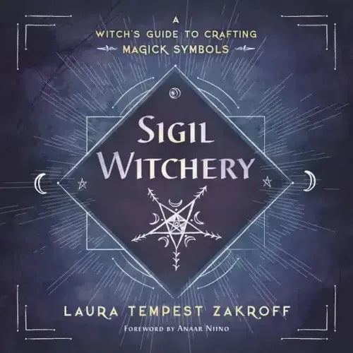 Sigil Witchery: A Witch's Guide to Crafting Magick Symbols - Paperback