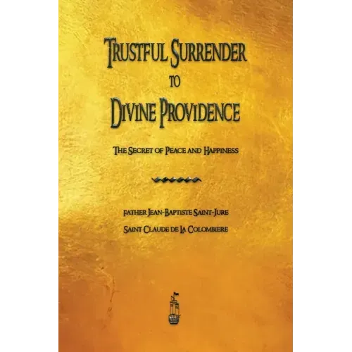 Trustful Surrender to Divine Providence: The Secret of Peace and Happiness - Paperback