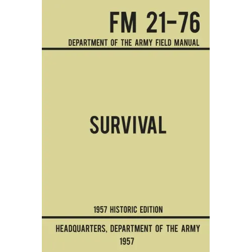 Survival - Army FM 21-76 (1957 Historic Edition): Department Of The Army Field Manual - Paperback