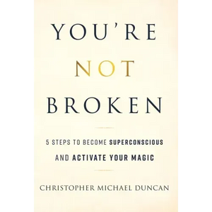 You're Not Broken: 5 Steps to Become Superconscious and Activate Your Magic - Hardcover