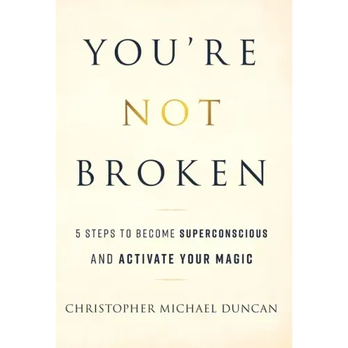 You're Not Broken: 5 Steps to Become Superconscious and Activate Your Magic - Hardcover