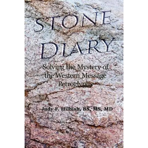 Stone Diary: Solving the Mystery of the Western Message Petroglyphs - Paperback