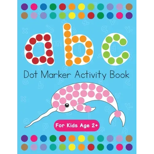 Dot Markers Activity Book! ABC Learning Alphabet Letters ages 3-5 - Paperback