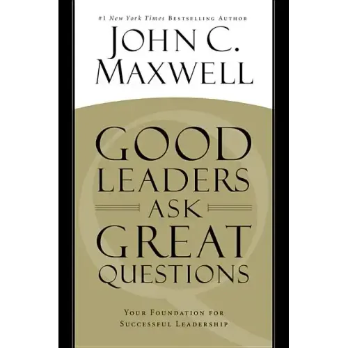 Good Leaders Ask Great Questions: Your Foundation for Successful Leadership - Hardcover