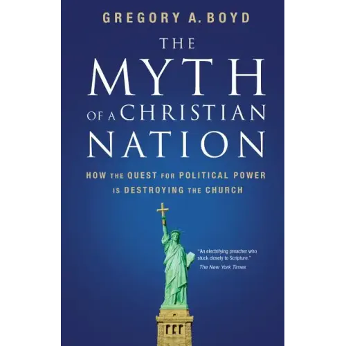 The Myth of a Christian Nation: How the Quest for Political Power Is Destroying the Church - Paperback